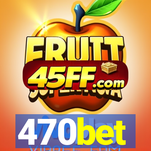 470bet
