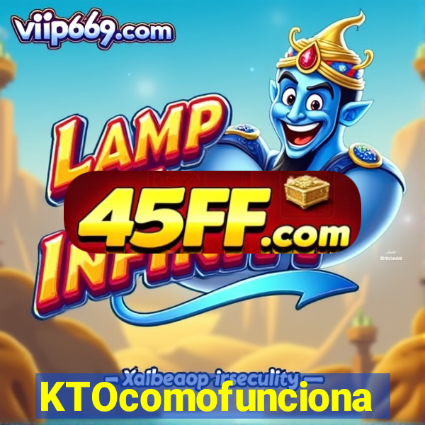 KTOcomofunciona