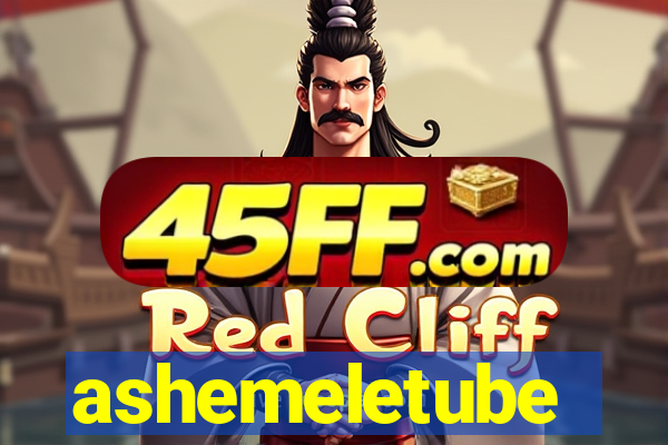 ashemeletube