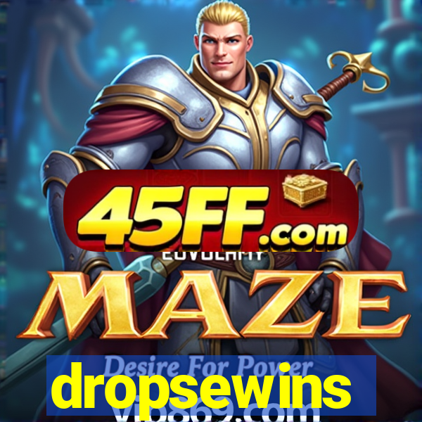 dropsewins