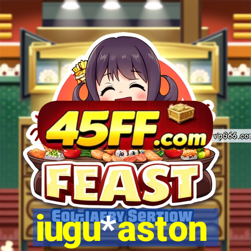 iugu*aston