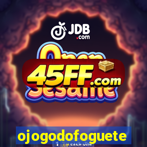 ojogodofoguete