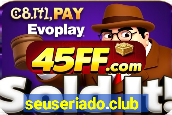 seuseriado.club
