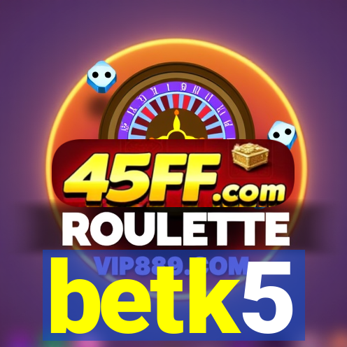 betk5